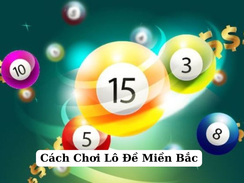 Cách chơi lô đề miền Bắc