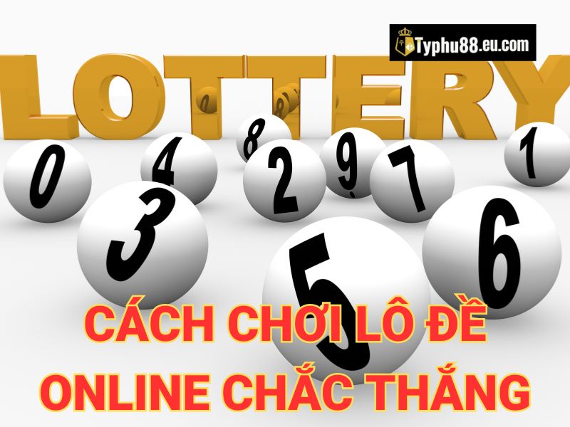 Cách chơi lô đề online chắc thắng